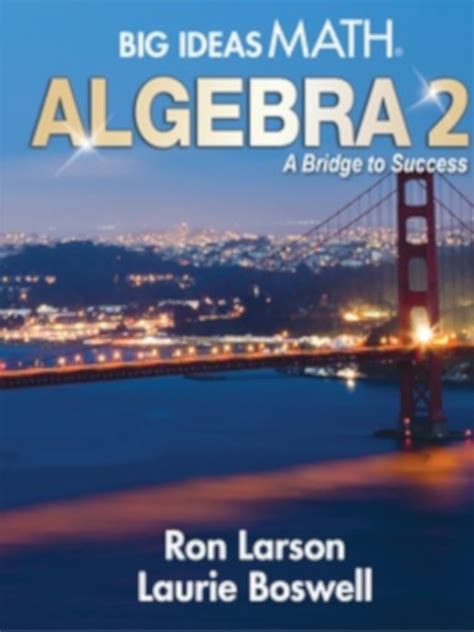 Big Ideas MATH A Common Core Curriculum for Middle School and High School Mathematics Written by Ron Larson and Laurie Boswell. . Big ideas math algebra 2 textbook pdf